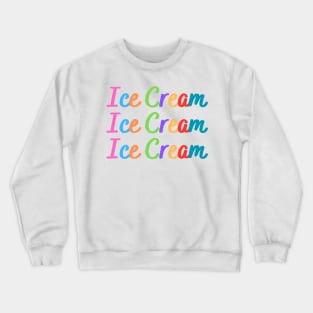 Ice Cream, Ice Cream, Ice Cream Crewneck Sweatshirt